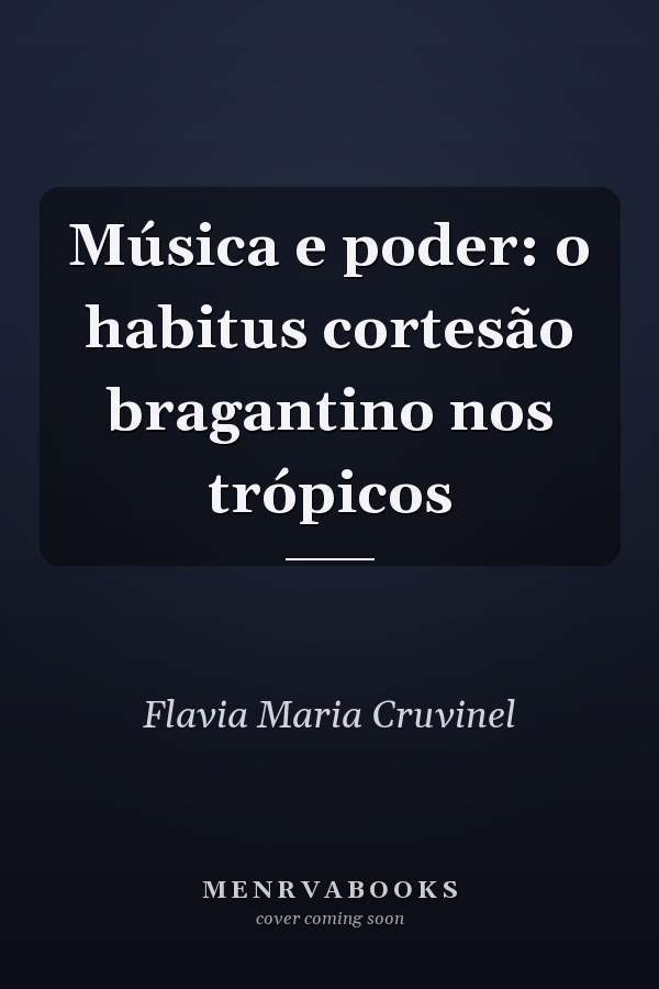 Música e poder: o habitus cortesão bragantino nos trópicos