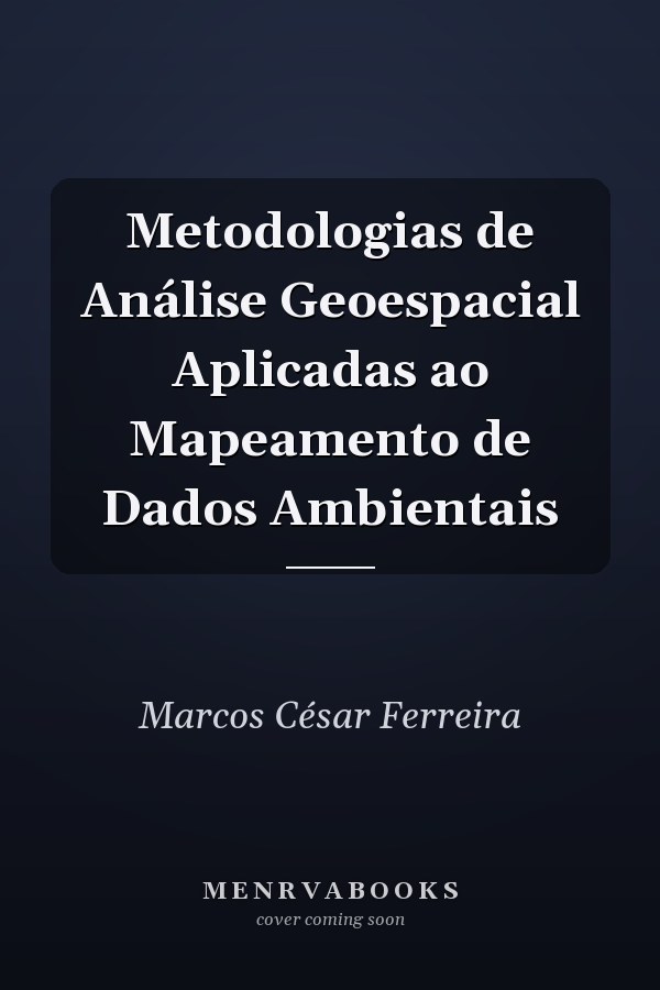 Metodologias de Análise Geoespacial Aplicadas ao Mapeamento de Dados Ambientais