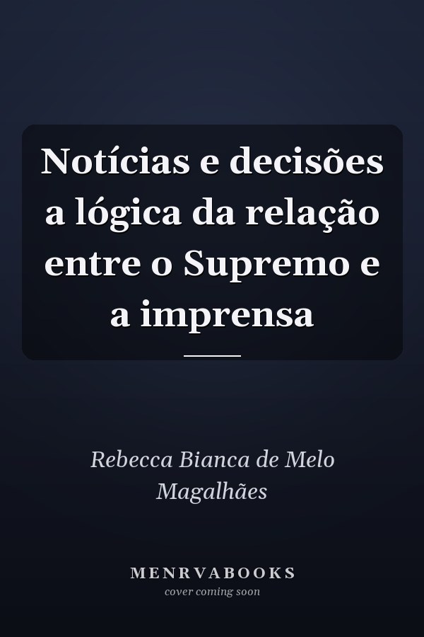 Notícias e decisões a lógica da relação entre o Supremo e a imprensa