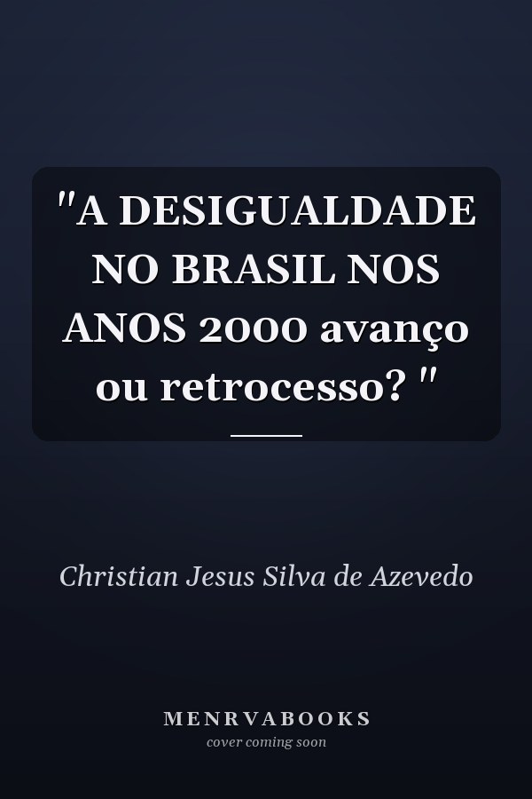 "A DESIGUALDADE NO BRASIL NOS ANOS 2000  avanço ou retrocesso? "