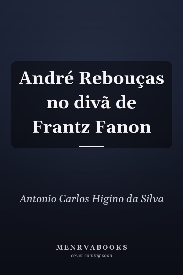 André Rebouças no divã de Frantz Fanon