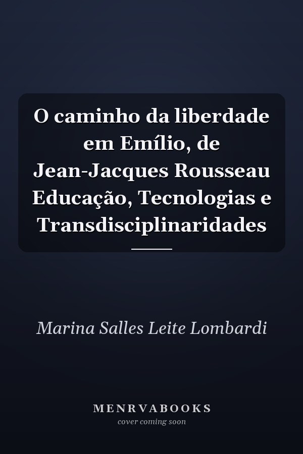 O caminho da liberdade em Emílio,  de Jean-Jacques Rousseau Educação, Tecnologias e Transdisciplinaridades