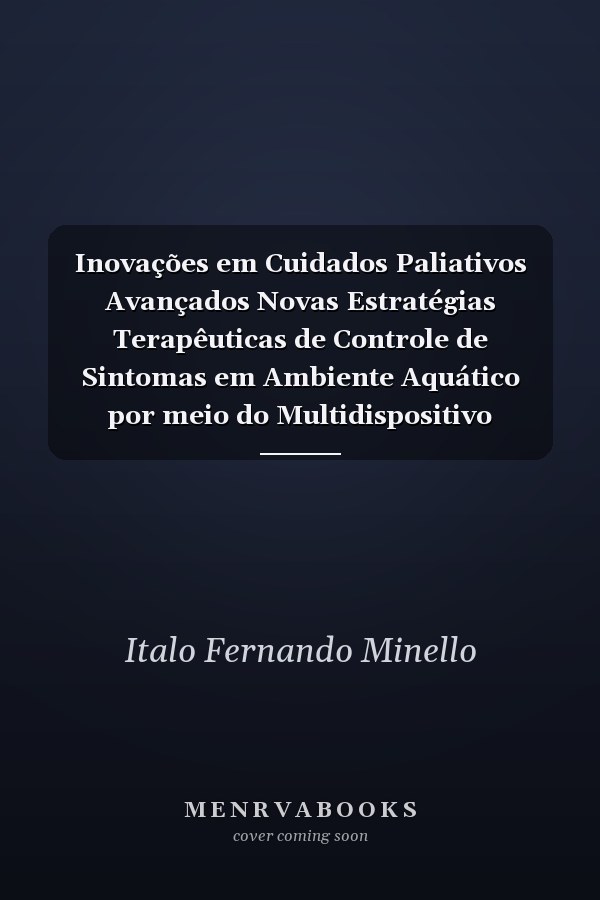 Inovações em Cuidados Paliativos Avançados Novas Estratégias Terapêuticas de Controle de Sintomas em Ambiente Aquático por meio do Multidispositivo AuBento