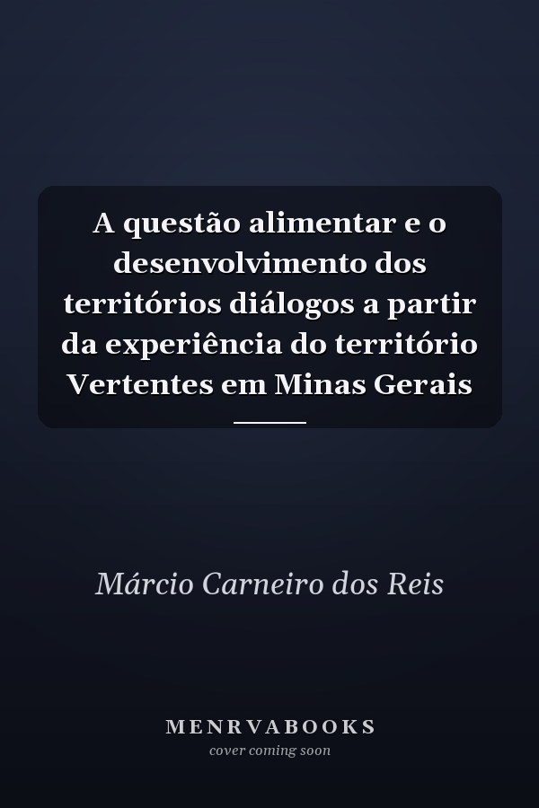 A questão alimentar e o desenvolvimento dos territórios diálogos a partir da experiência do território Vertentes em Minas Gerais