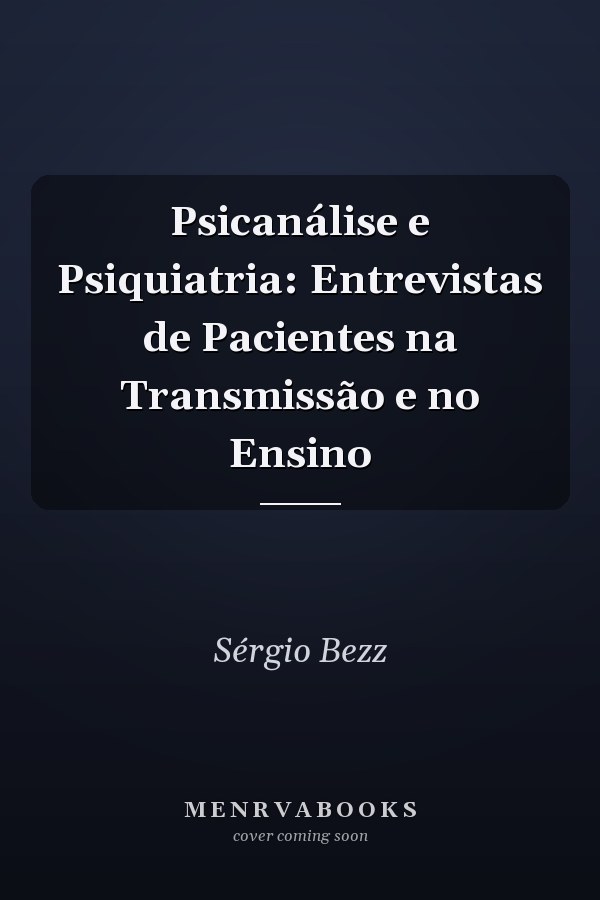 Psicanálise e Psiquiatria: Entrevistas de Pacientes na Transmissão e no Ensino