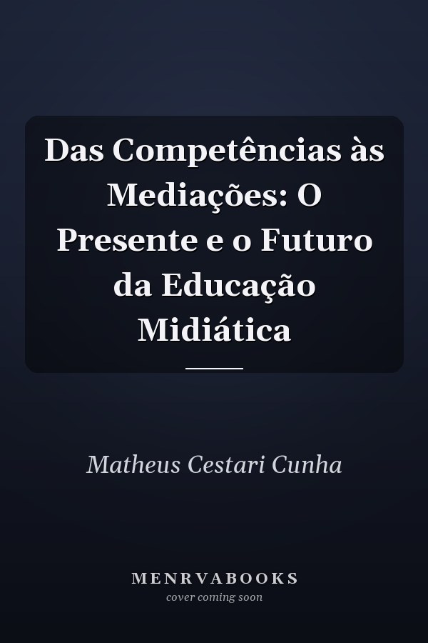Das Competências às Mediações: O Presente e o Futuro da Educação Midiática