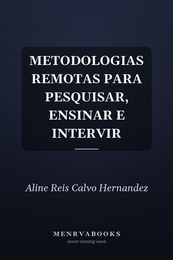 METODOLOGIAS REMOTAS PARA PESQUISAR, ENSINAR E INTERVIR