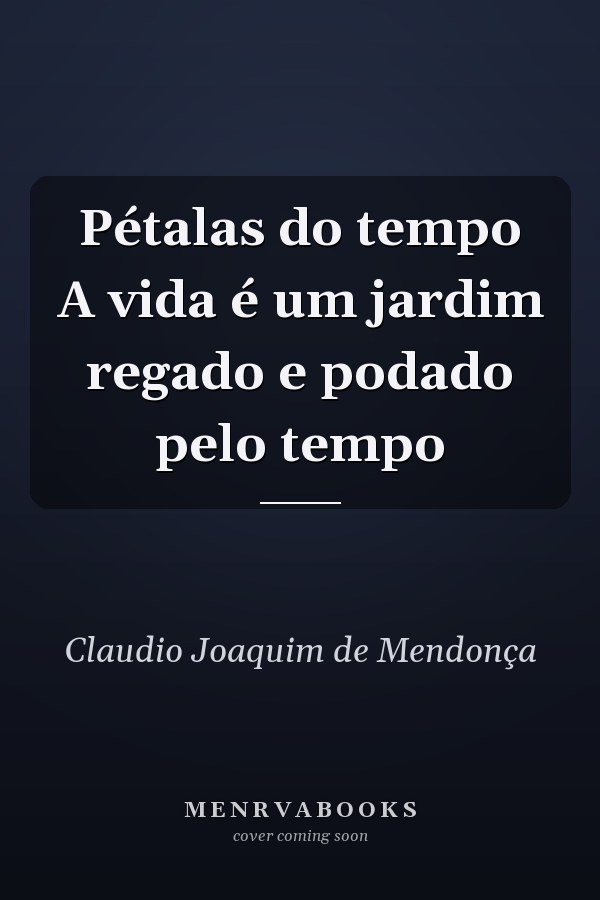 Pétalas do tempo A vida é um jardim regado e podado pelo tempo