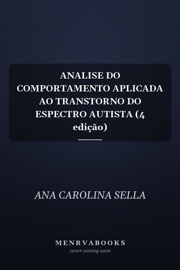 ANALISE DO COMPORTAMENTO APLICADA AO TRANSTORNO DO ESPECTRO AUTISTA (4 edição)
