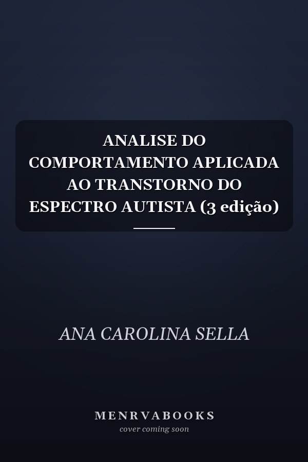 ANALISE DO COMPORTAMENTO APLICADA AO TRANSTORNO DO ESPECTRO AUTISTA (3 edição)
