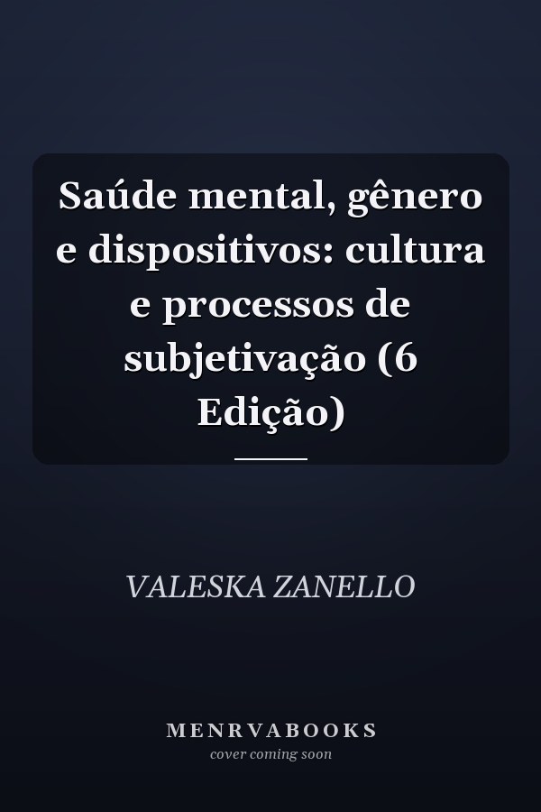 Saúde mental, gênero e dispositivos: cultura e processos de subjetivação (6 Edição)