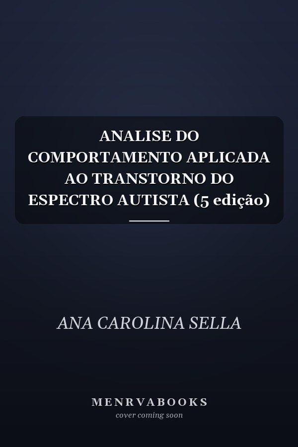ANALISE DO COMPORTAMENTO APLICADA AO TRANSTORNO DO ESPECTRO AUTISTA (5 edição)