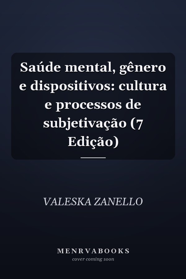 Saúde mental, gênero e dispositivos: cultura e processos de subjetivação (7 Edição)
