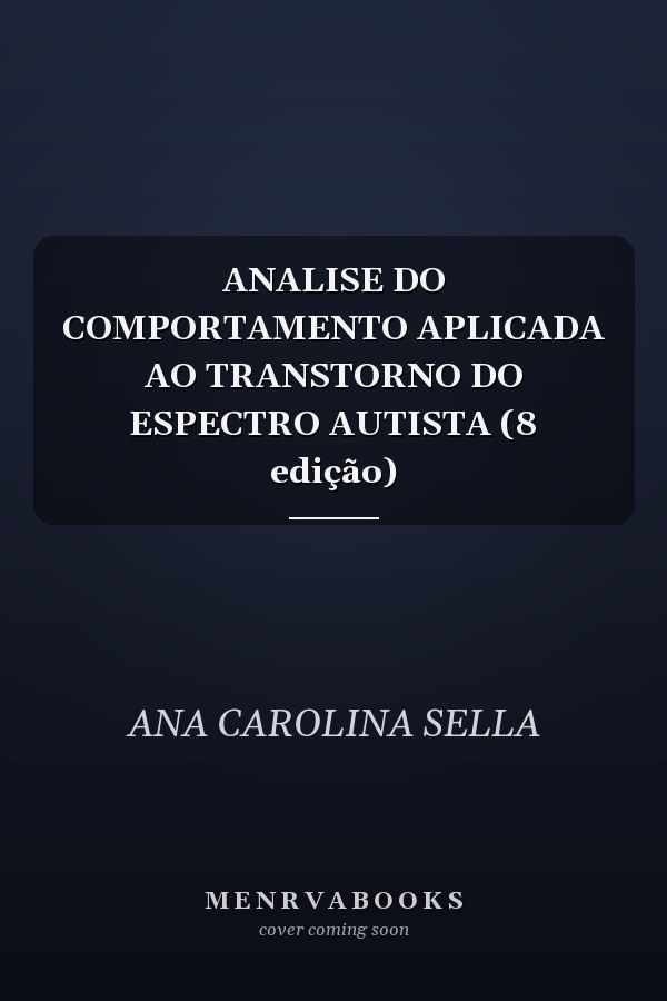 ANALISE DO COMPORTAMENTO APLICADA AO TRANSTORNO DO ESPECTRO AUTISTA (8 edição)