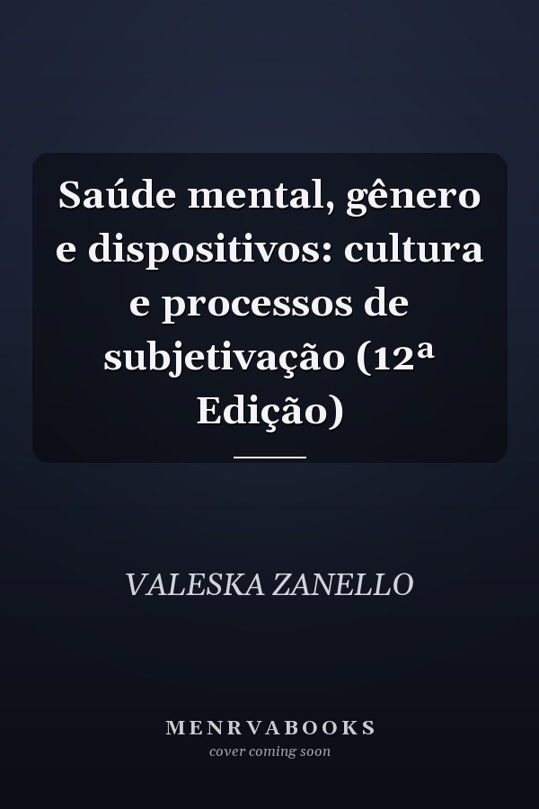 Saúde mental, gênero e dispositivos: cultura e processos de subjetivação (12ª Edição)