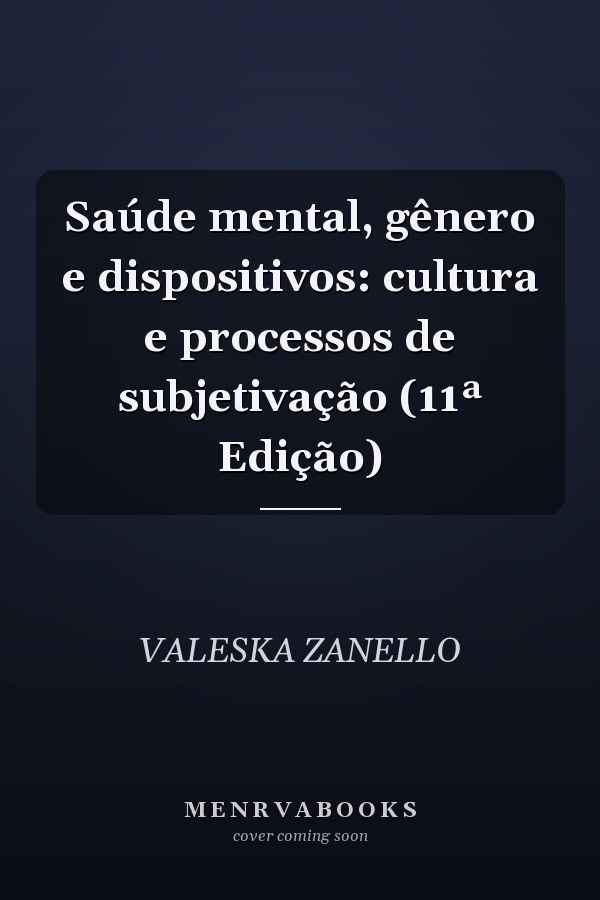 Saúde mental, gênero e dispositivos: cultura e processos de subjetivação (11ª Edição)