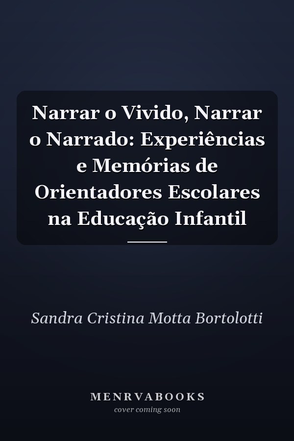 Narrar o Vivido, Narrar o Narrado: Experiências e Memórias de Orientadores Escolares na Educação Infantil