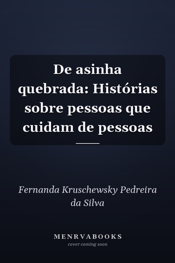 De asinha quebrada: Histórias sobre pessoas que cuidam de pessoas