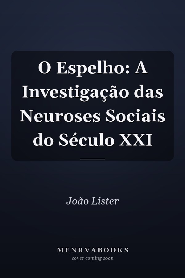 O Espelho: A Investigação das Neuroses Sociais do Século XXI