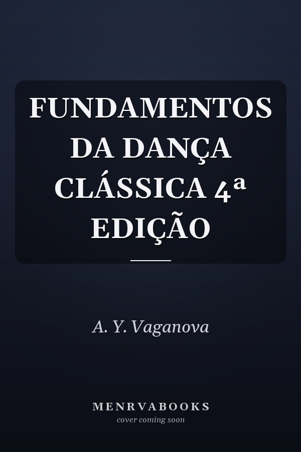 FUNDAMENTOS DA DANÇA CLÁSSICA 4ª EDIÇÃO