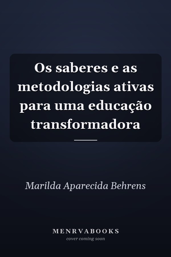 Os saberes e as metodologias ativas para uma educação transformadora