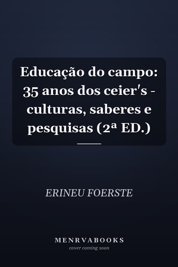 Educação do campo: 35 anos dos ceier's - culturas, saberes e pesquisas (2ª ED.)