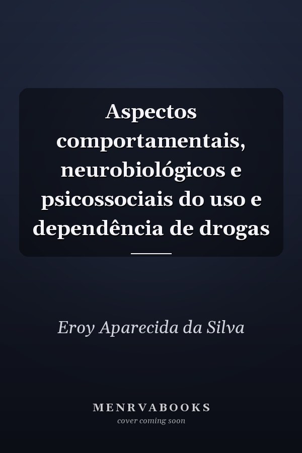 Aspectos comportamentais, neurobiológicos e psicossociais do uso e dependência de drogas