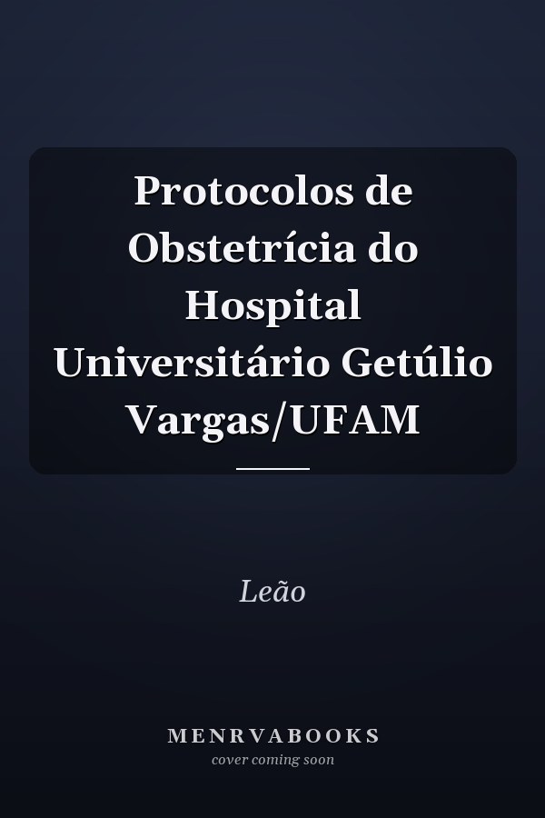 Protocolos de Obstetrícia do Hospital Universitário Getúlio Vargas/UFAM