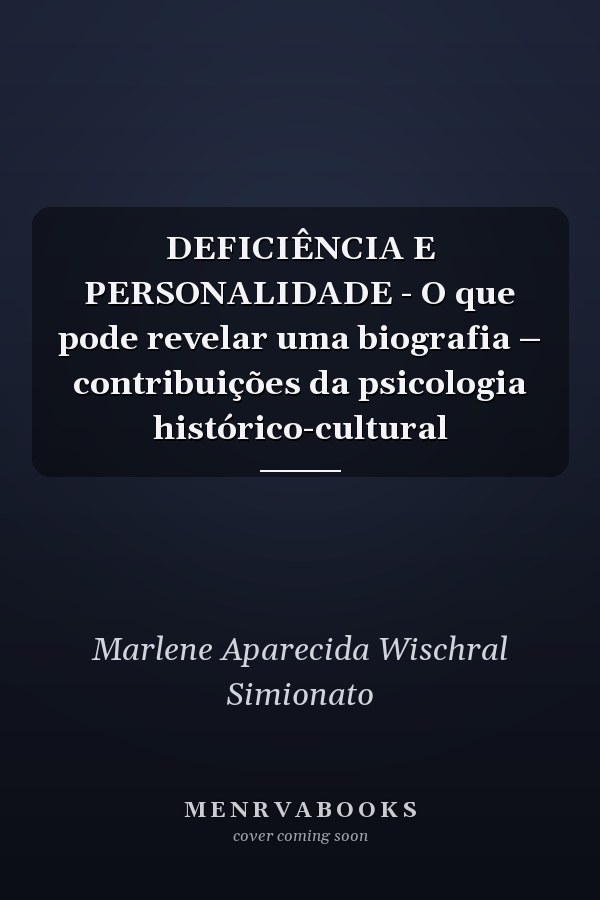 DEFICIÊNCIA E PERSONALIDADE - O que pode revelar uma biografia – contribuições da psicologia histórico-cultural