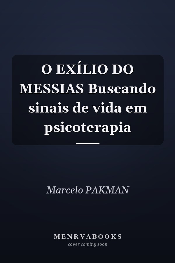 O EXÍLIO DO MESSIAS Buscando sinais de vida em psicoterapia