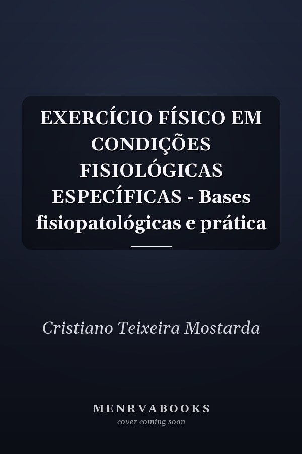 EXERCÍCIO FÍSICO EM CONDIÇÕES FISIOLÓGICAS ESPECÍFICAS - Bases fisiopatológicas e prática