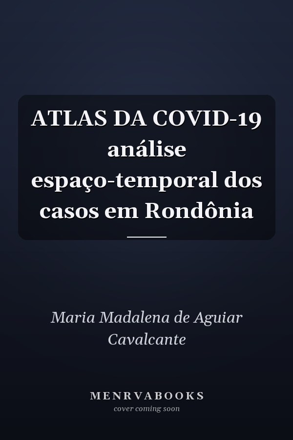 ATLAS DA COVID-19 análise espaço-temporal dos casos em Rondônia