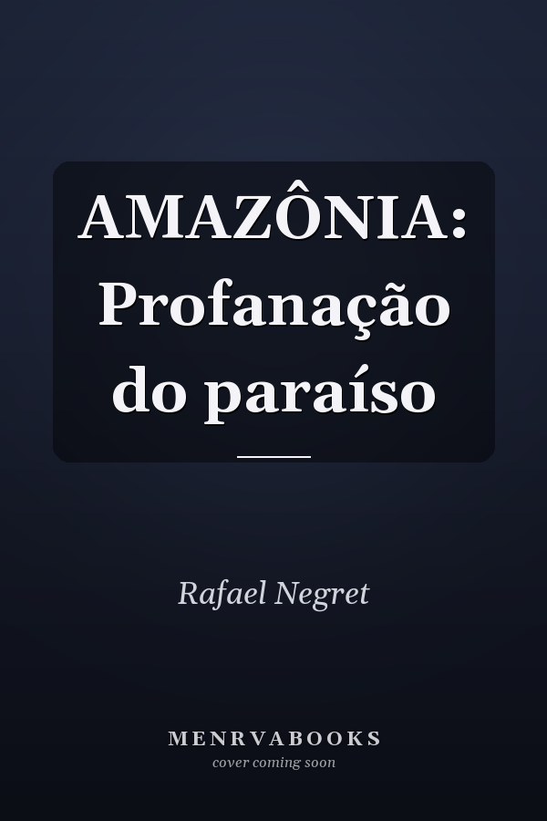 AMAZÔNIA: Profanação do paraíso