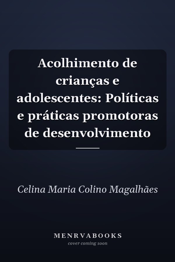 Acolhimento de crianças e adolescentes: Políticas e práticas promotoras de desenvolvimento