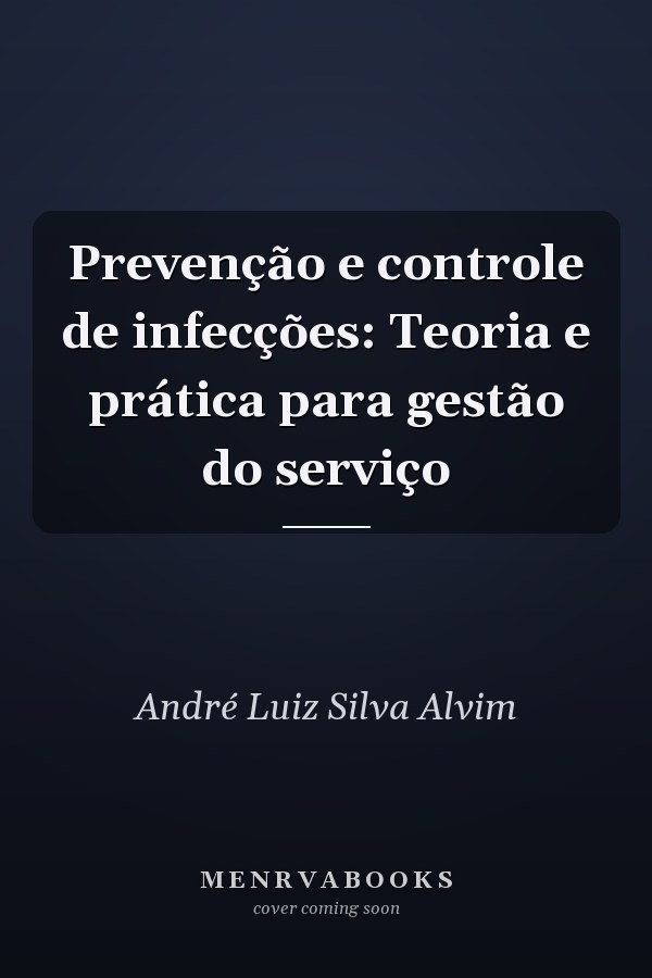 Prevenção e controle de infecções: Teoria e prática para gestão do serviço