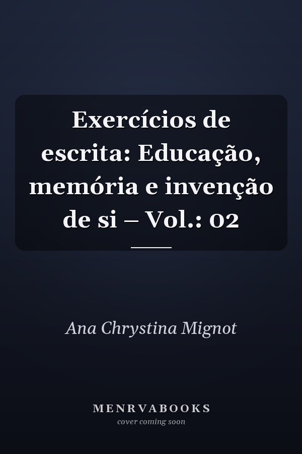 Exercícios de escrita: Educação, memória e invenção de si – Vol.: 02