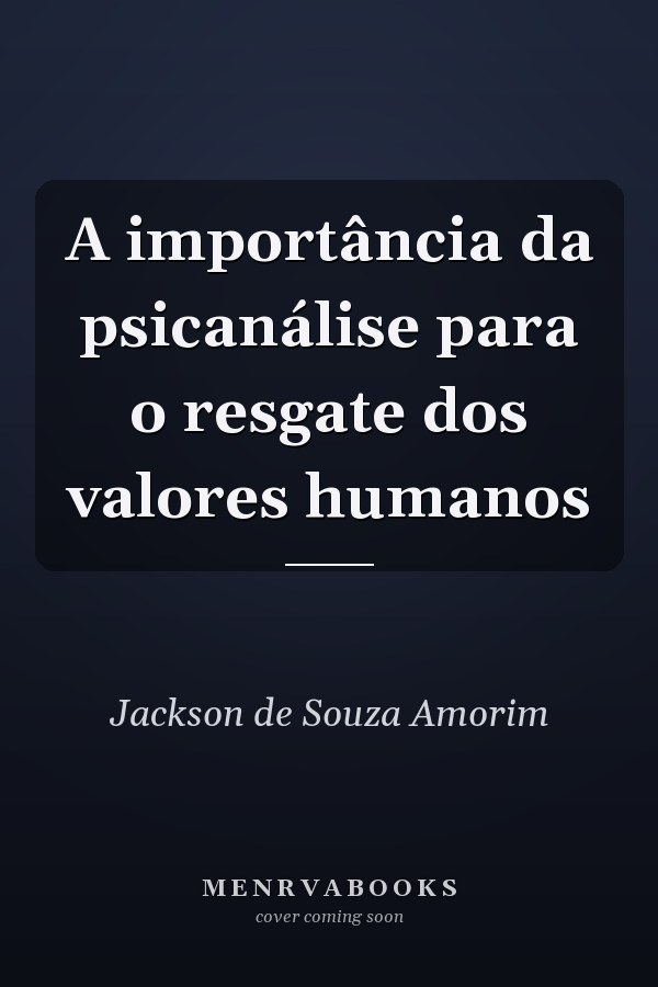 A importância da psicanálise para o resgate dos valores humanos
