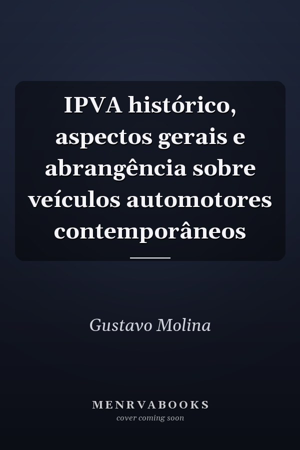 IPVA histórico, aspectos gerais e abrangência sobre veículos automotores contemporâneos