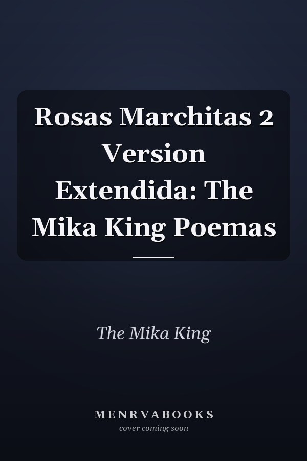Rosas Marchitas 2 Version Extendida: The Mika King Poemas