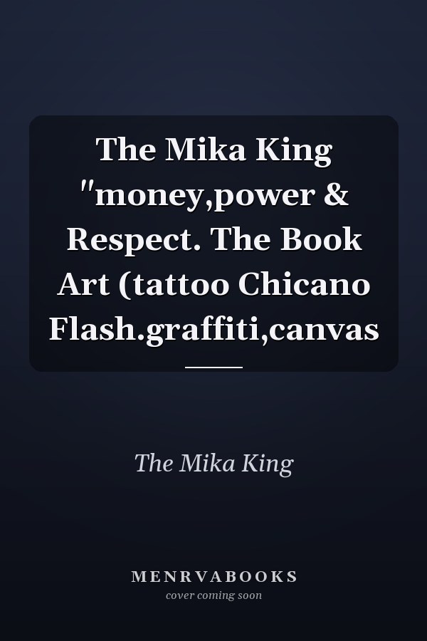 The Mika King "money,power & Respect. The Book Art (tattoo Chicano Flash.graffiti,canvas