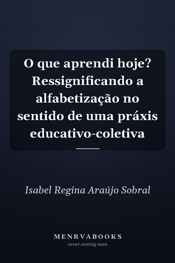 O que aprendi hoje? Ressignificando a alfabetização no sentido de uma práxis educativo-coletiva