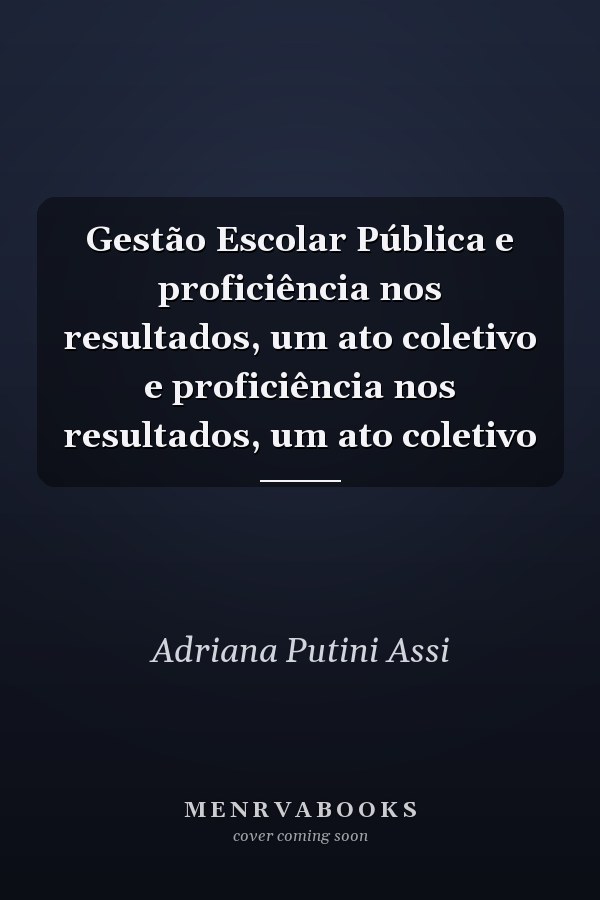 Gestão Escolar Pública e proficiência nos resultados, um ato coletivo e proficiência nos resultados, um ato coletivo