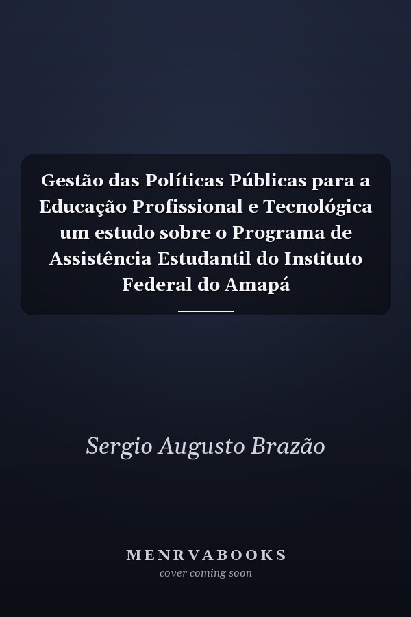 Gestão das Políticas Públicas para a Educação Profissional e Tecnológica um estudo sobre o Programa de Assistência Estudantil do Instituto Federal do Amapá