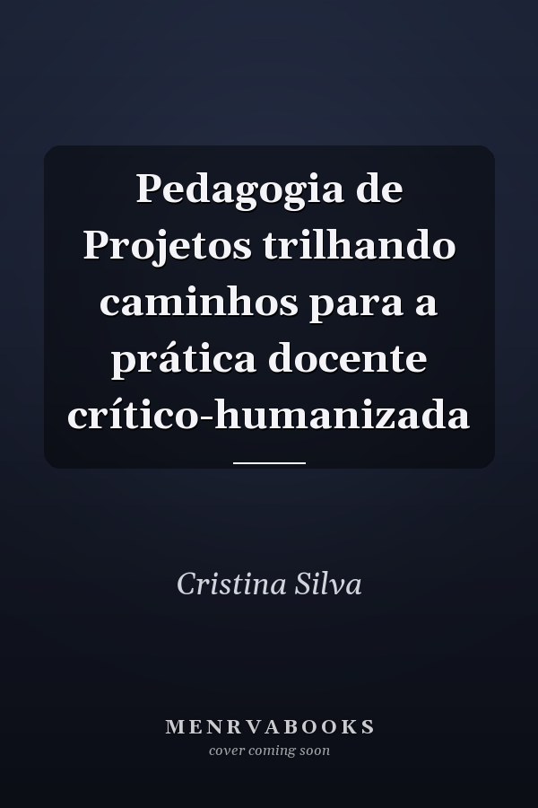 Pedagogia de Projetos trilhando caminhos para a prática docente crítico-humanizada