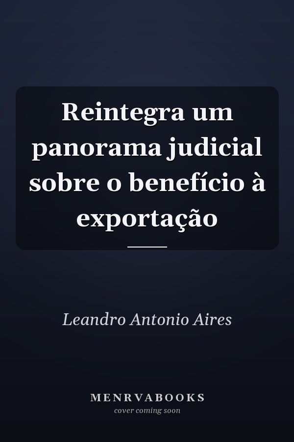 Reintegra um panorama judicial sobre o benefício à exportação
