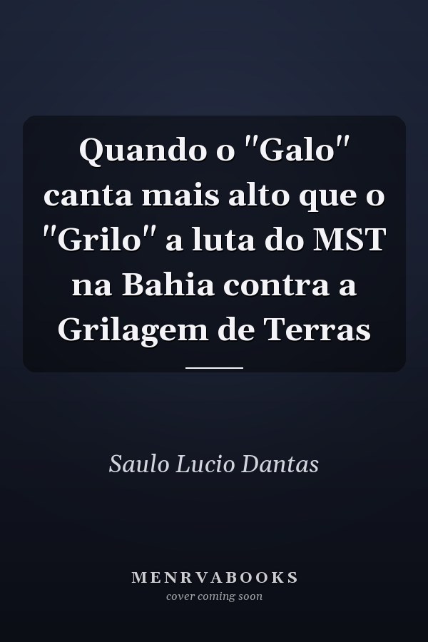 Quando o "Galo" canta mais alto que o "Grilo" a luta do MST na Bahia contra a Grilagem de Terras