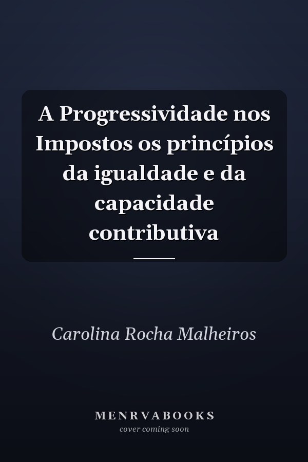 A Progressividade nos Impostos os princípios da igualdade e da capacidade contributiva
