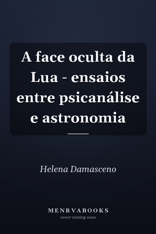 A face oculta da Lua - ensaios entre psicanálise e astronomia