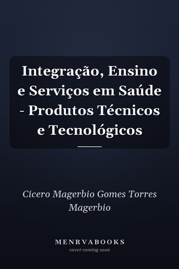 Integração, Ensino e Serviços em Saúde - Produtos Técnicos e Tecnológicos