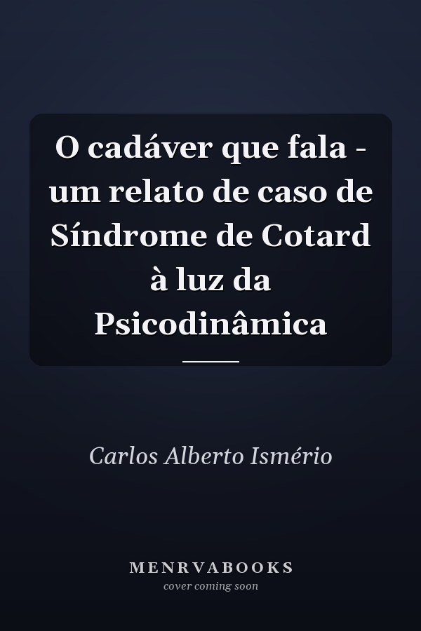 O cadáver que fala - um relato de caso de Síndrome de Cotard à luz da Psicodinâmica